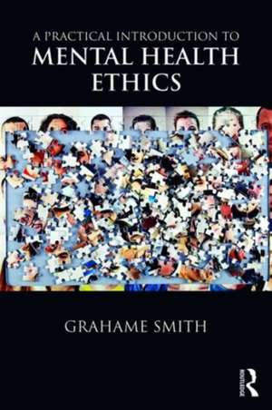 A Practical Introduction to Mental Health Ethics de Grahame Smith