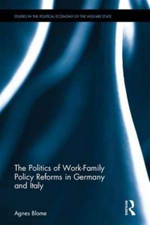 The Politics of Work-Family Policy Reforms in Germany and Italy de Agnes Blome