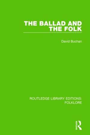 The Ballad and the Folk (RLE Folklore) de David Buchan