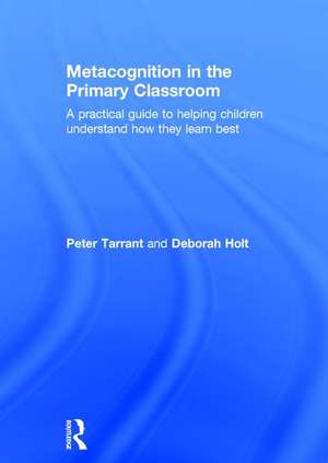 Metacognition in the Primary Classroom: A practical guide to helping children understand how they learn best de Peter Tarrant