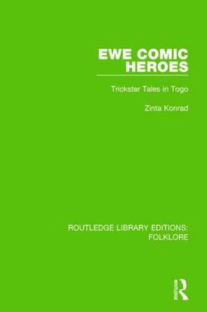 Ewe Comic Heroes (RLE Folklore): Trickster Tales in Togo de Zinta Konrad