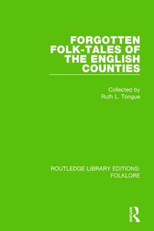 Forgotten Folk-tales of the English Counties (RLE Folklore) de Ruth Tongue