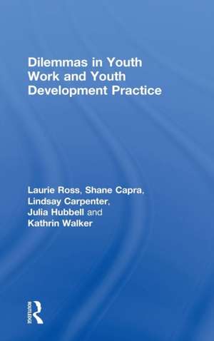 Dilemmas in Youth Work and Youth Development Practice de Laurie Ross