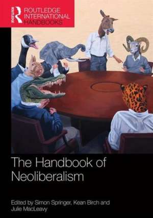 The Handbook of Neoliberalism de Simon Springer