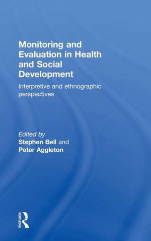 Monitoring and Evaluation in Health and Social Development: Interpretive and Ethnographic Perspectives de Stephen Bell