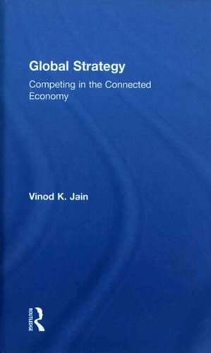 Global Strategy: Competing in the Connected Economy de Vinod Jain