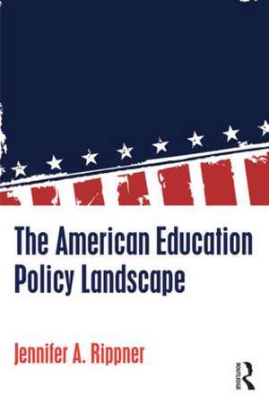 The American Education Policy Landscape de Jennifer A. Rippner