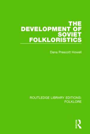 The Development of Soviet Folkloristics (RLE Folklore) de Dana Howell