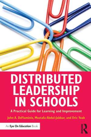 Distributed Leadership in Schools: A Practical Guide for Learning and Improvement de John A. DeFlaminis