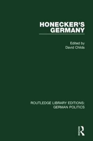 Honecker's Germany (RLE: German Politics): Moscow's German Ally de David Childs