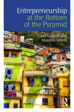 Entrepreneurship at the Bottom of the Pyramid de Carol Dalglish