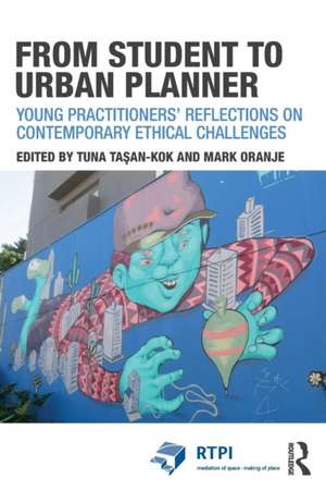 From Student to Urban Planner: Young Practitioners’ Reflections on Contemporary Ethical Challenges de Tuna Taşan-Kok