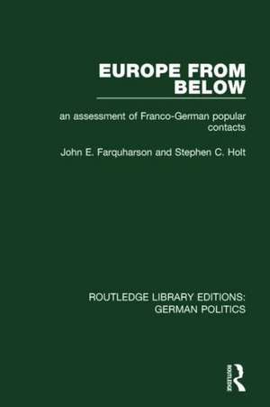 Europe from Below (RLE: German Politics): An Assessment of Franco-German Popular Contacts de John E. Farquharson