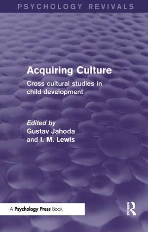 Acquiring Culture (Psychology Revivals): Cross Cultural Studies in Child Development de Gustav Jahoda