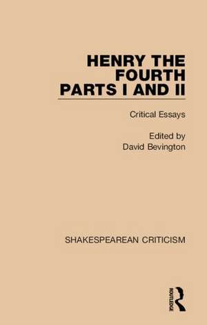 Henry IV, Parts I and II: Critical Essays de David Bevington