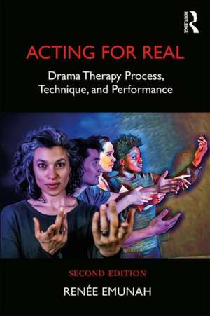 Acting For Real: Drama Therapy Process, Technique, and Performance de Renée Emunah