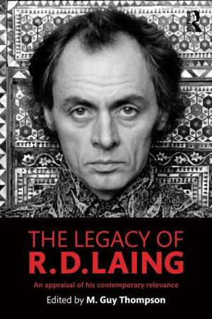 The Legacy of R. D. Laing: An appraisal of his contemporary relevance de M. Guy Thompson