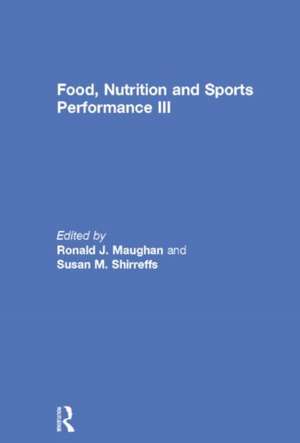 Food, Nutrition and Sports Performance III de Ronald J. Maughan