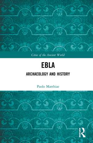 Ebla: Archaeology and History de Paolo Matthiae