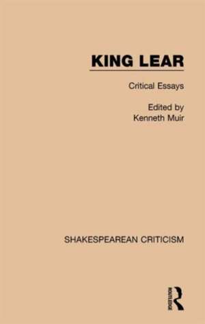 King Lear: Critical Essays de Kenneth Muir