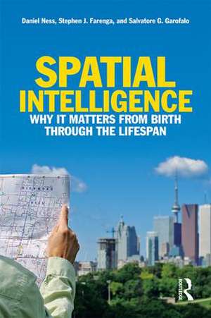 Spatial Intelligence: Why It Matters from Birth through the Lifespan de Daniel Ness