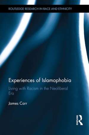 Experiences of Islamophobia: Living with Racism in the Neoliberal Era de James Carr