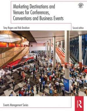 Marketing Destinations and Venues for Conferences, Conventions and Business Events de Tony Rogers