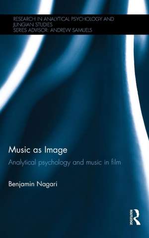 Music as Image: Analytical psychology and music in film de Benjamin Nagari