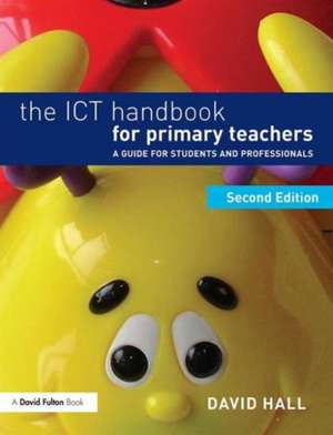 The ICT Handbook for Primary Teachers: A guide for students and professionals de David Hall