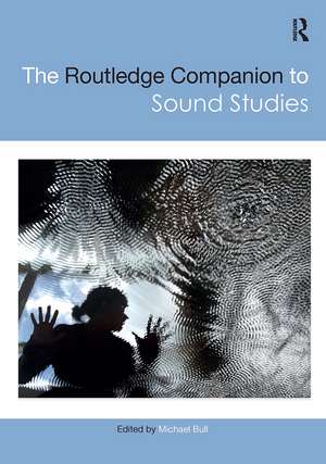 The Routledge Companion to Sound Studies de Michael Bull