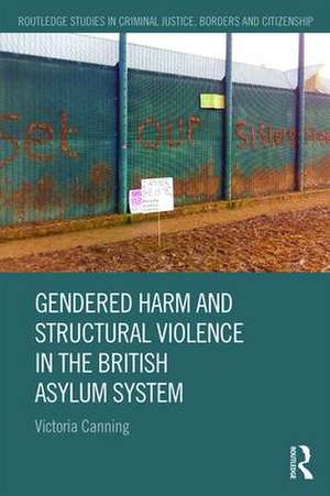 Gendered Harm and Structural Violence in the British Asylum System de Victoria Canning