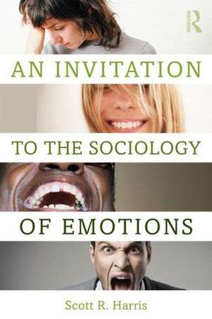 An Invitation to the Sociology of Emotions de Scott Harris