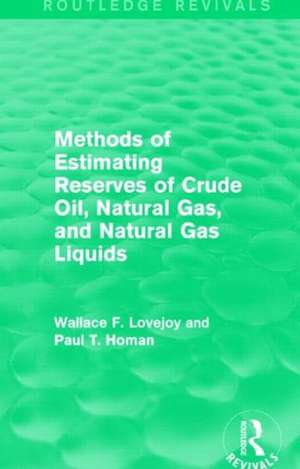 Methods of Estimating Reserves of Crude Oil, Natural Gas, and Natural Gas Liquids (Routledge Revivals) de Wallace F. Lovejoy