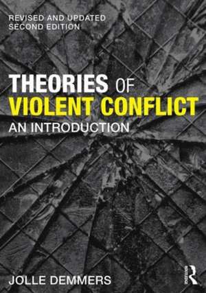 Theories of Violent Conflict: An Introduction de Jolle Demmers