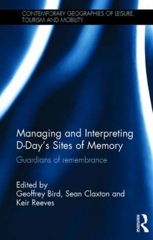 Managing and Interpreting D-Day's Sites of Memory: Guardians of remembrance de Geoffrey Bird