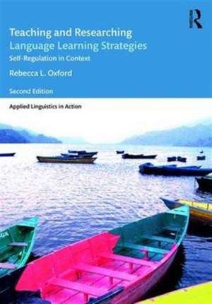 Teaching and Researching Language Learning Strategies: Self-Regulation in Context, Second Edition de Rebecca L. Oxford