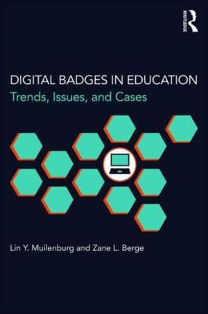 Digital Badges in Education: Trends, Issues, and Cases de Lin Y. Muilenburg