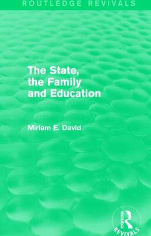 The State, the Family and Education (Routledge Revivals) de Miriam David