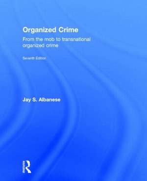 Organized Crime: From the Mob to Transnational Organized Crime de Jay Albanese