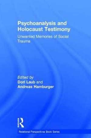 Psychoanalysis and Holocaust Testimony: Unwanted Memories of Social Trauma de Dori Laub