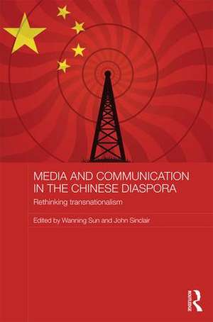 Media and Communication in the Chinese Diaspora: Rethinking Transnationalism de Wanning Sun