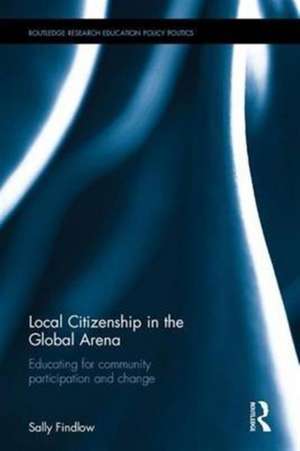 Local Citizenship in the Global Arena: Educating for community participation and change de Sally Findlow