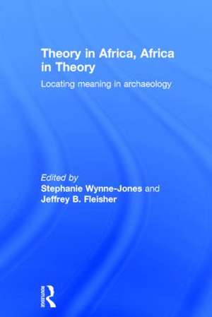 Theory in Africa, Africa in Theory: Locating Meaning in Archaeology de Stephanie Wynne-Jones