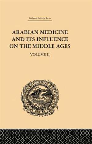 Arabian Medicine and its Influence on the Middle Ages: Volume II de Donald Campbell