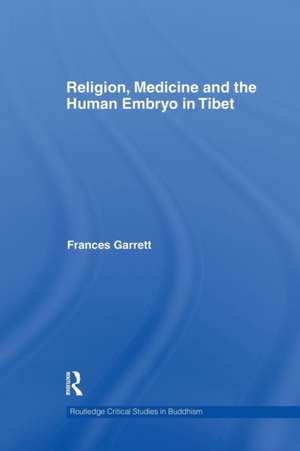 Religion, Medicine and the Human Embryo in Tibet de Frances Garrett