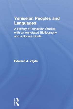 Yeniseian Peoples and Languages: A History of Yeniseian Studies with an Annotated Bibliography and a Source Guide de Edward J. Vajda