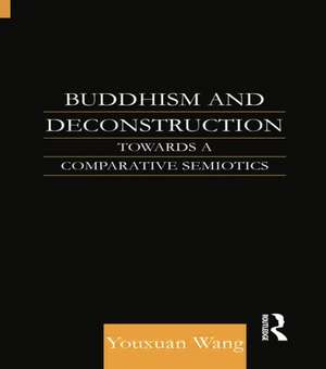 Buddhism and Deconstruction: Towards a Comparative Semiotics de Dr Youxuan Wang