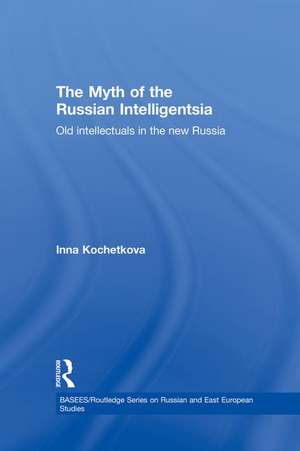 The Myth of the Russian Intelligentsia: Old Intellectuals in the New Russia de Inna Kochetkova