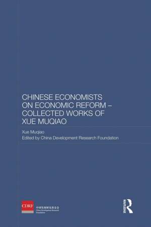 Chinese Economists on Economic Reform - Collected Works of Xue Muqiao de Xue Muqiao