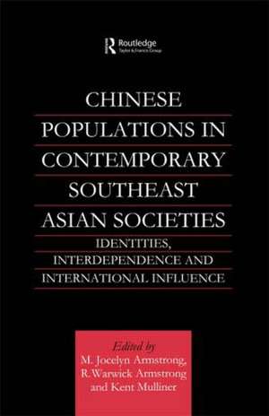 Chinese Populations in Contemporary Southeast Asian Societies: Identities, Interdependence and International Influence de M. Jocelyn Armstrong